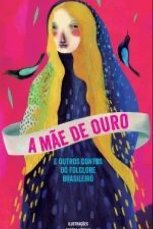A Mãe de Ouro e Outros Contos do Folclore Brasileiro