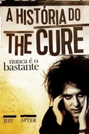 Nunca é o Bastante: A História do The Cure