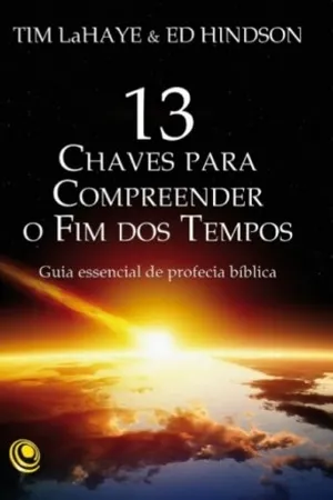 13 Chaves para Compreender o Fim dos Tempos