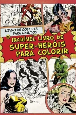 O Incrível Livro de Super-Heróis Para Colorir
