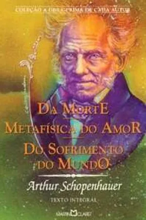 Da Morte; Metafísica do Amor; Do Sofrimento do Mundo