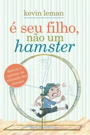 É seu filho, não um hamster