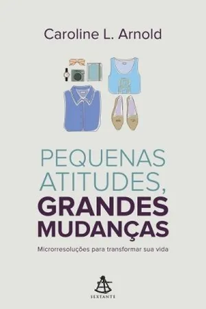 Pequenas Atitudes, Grandes Mudanças: Microrresoluções para Transformar a sua Vida