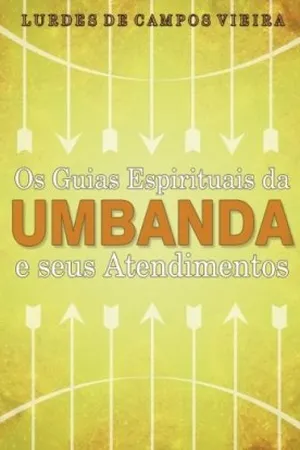 Os Guias Espirituais da Umbanda e seus Atendimentos