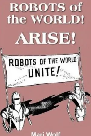 Robots of the World! Arise!