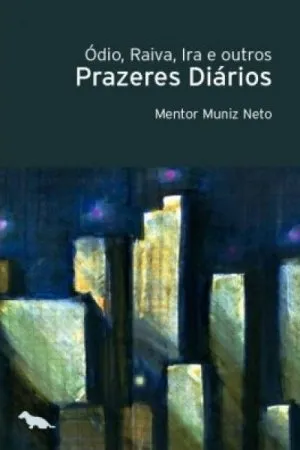 Ódio, Raiva, Ira e Outros Prazeres Diários