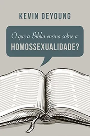 O que a Bíblia ensina sobre a homossexualidade?