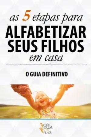 As 5 Etapas Para Alfabetizar Seus Filhos em Casa