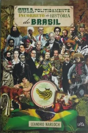 Guia Politicamente Incorreto da História do Brasil