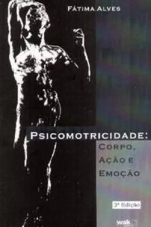 Psicomotricidade: Corpo, Ação e Emoção