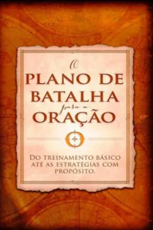 O Plano de Batalha Para a Oração