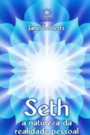 Seth - A Natureza Da Realidade Pessoal