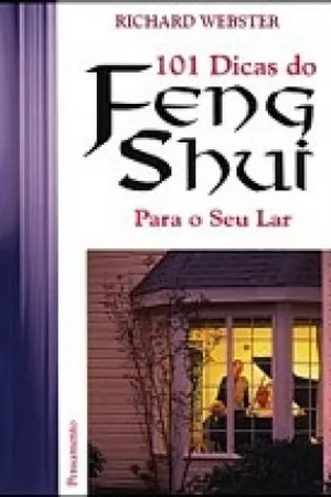 101 Dicas do Feng Shui Para o Seu Lar