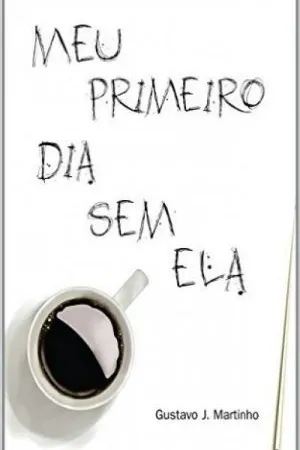 MEU PRIMEIRO DIA SEM ELA