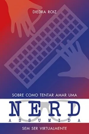 Sobre como tentar amar uma nerd assumida sem ser virtualmente