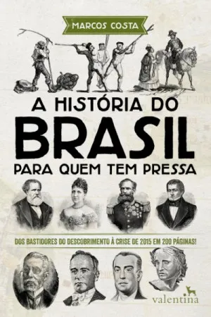 A História do Brasil Para Quem Tem Pressa