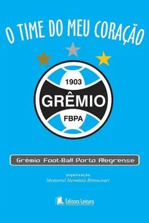 O time do meu coração: Grêmio Foot-Ball Porto Alegrense