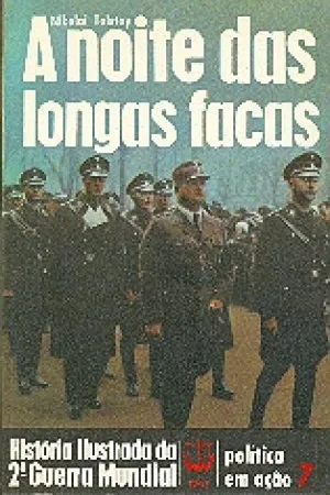 História Ilustrada da 2ª Guerra Mundial - Política em Ação - 07 - A Noite das Longas Facas