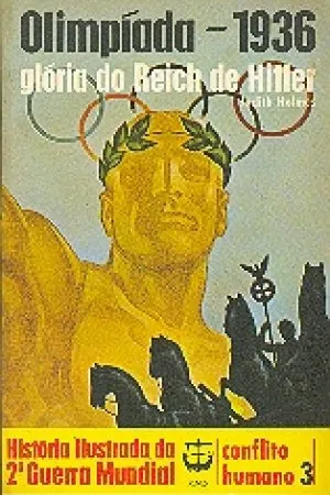 História Ilustrada da 2ª Guerra Mundial - Conflito Humano - 03 - Olimpíada - 1936