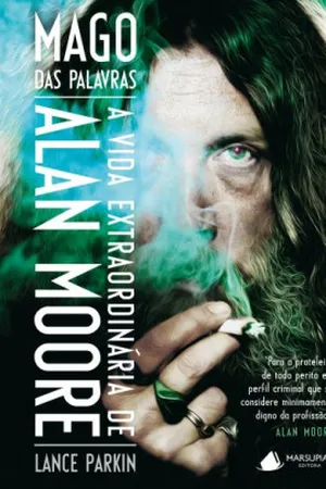 Mago das Palavras: A Vida Extraordinária de Alan Moore