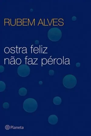 Ostra feliz não faz pérola