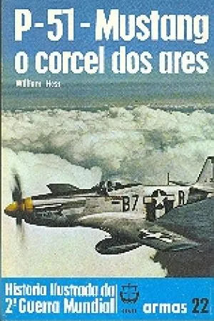 Historia Ilustrada da 2ª Guerra Mundial - Armas - 22 - P-51 - Mustang