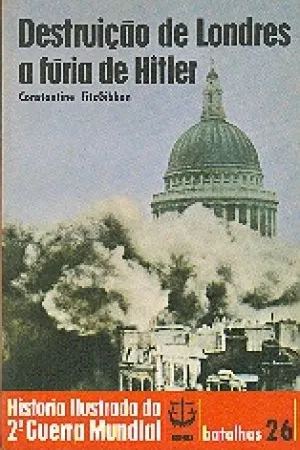 História Ilustrada da 2ª Guerra Mundial - Batalhas - 26 - Destruição de Londres