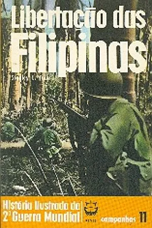 História Ilustrada da 2ª Guerra Mundial - Campanhas - 11 - Libertação das Filipinas