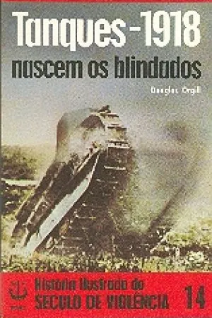 História Ilustrada do Século de Violência - 14 - Tanques - 1918
