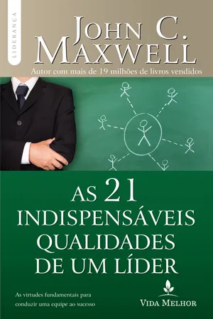 As 21 Indispensáveis Qualidades de Um Líder