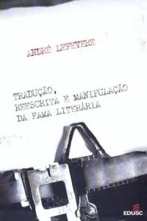 Tradução, reescrita e manipulação da fama literária