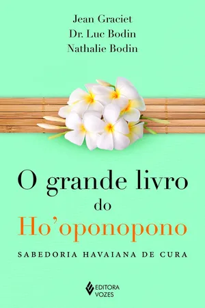 O Grande Livro do Ho'Oponopono. Sabedoria Havaiana de Cura