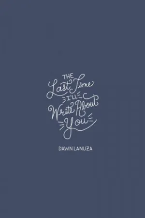 The Last Time I'll Write About You
