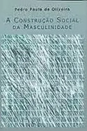 A Construção Social da Masculinidade