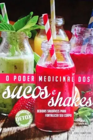 O Poder Medicinal dos Sucos e Shakes