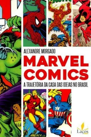 Marvel Comics: A Trajetória da Casa das Ideias no Brasil