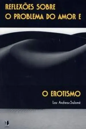 Reflexões Sobre o Problema do Amor e o Erotismo