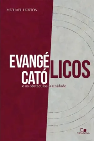 Evangélicos Católicos e os Obstáculos à Unidade