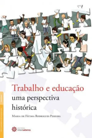 Trabalho e Educação. Uma Perspectiva Histórica