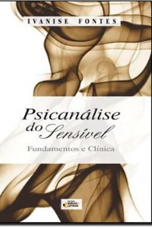 Psicanálise do Sensível. Fundamentos e Clínica