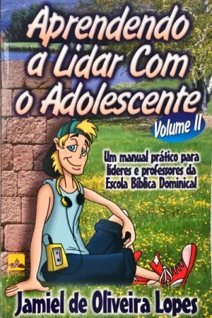 Aprendendo a Lidar com o Adolescente - Vol II