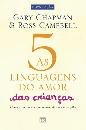 As 5 Linguagens do Amor das Crianças. Como Expressar Um Compromisso de Amor a Seu Filho