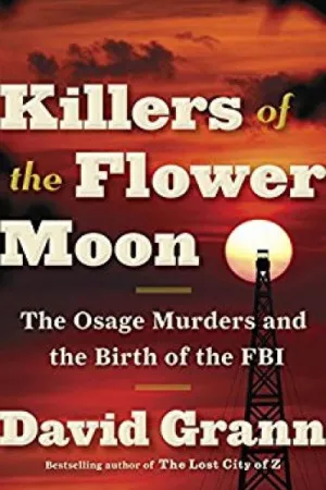 Killers of the Flower Moon: The Osage Murders and the Birth of the FBI