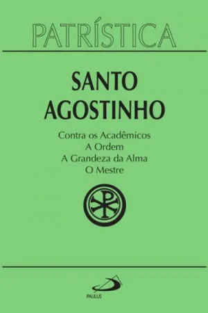 Contra os Acadêmicos | A Ordem | A grandeza da Alma | O Mestre