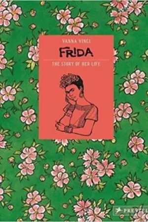 Frida Kahlo: The Story of Her Life
