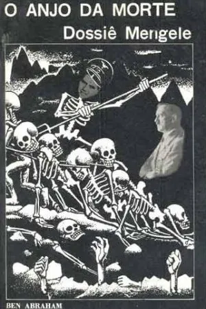 O Anjo da Morte - Dossiê Mengele
