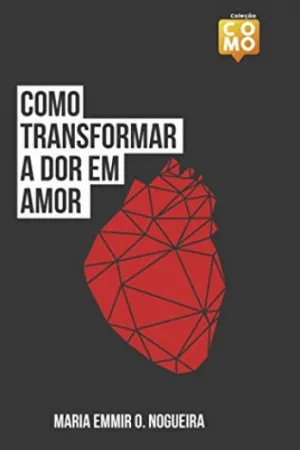Como transformar dor em amor