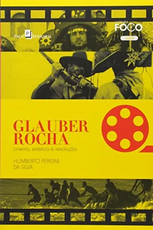 Glauber Rocha. Cinema, Estética e Revolução - Volume 6. Coleção Foco