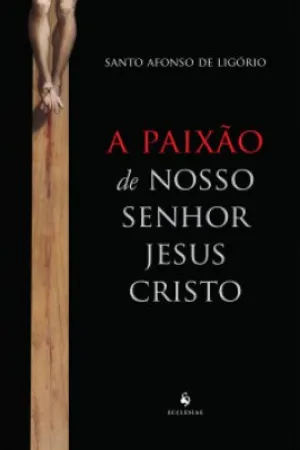 A Paixão De Nosso Senhor Jesus Cristo