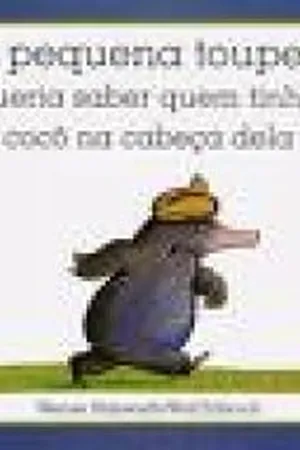 Da pequena toupeira que queria saber quem tinha feito cocô na cabeça dela